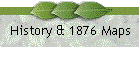 History & 1876 Maps